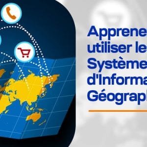 Apprenez à utiliser les Systèmes d'Information Géographique