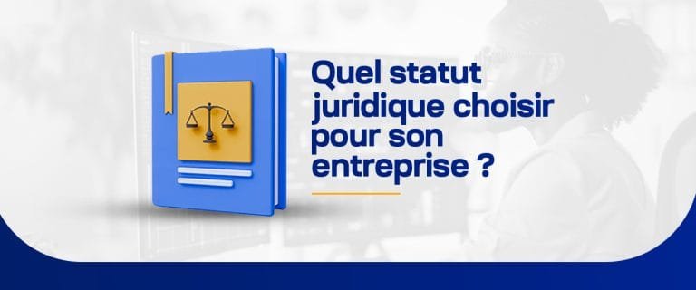 Quel statut juridique choisir pour son entreprise ?