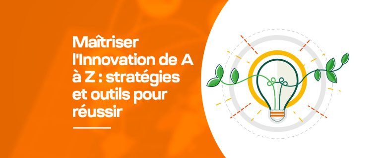 Maîtriser l&rsquo;innovation : stratégies et outils pour réussir