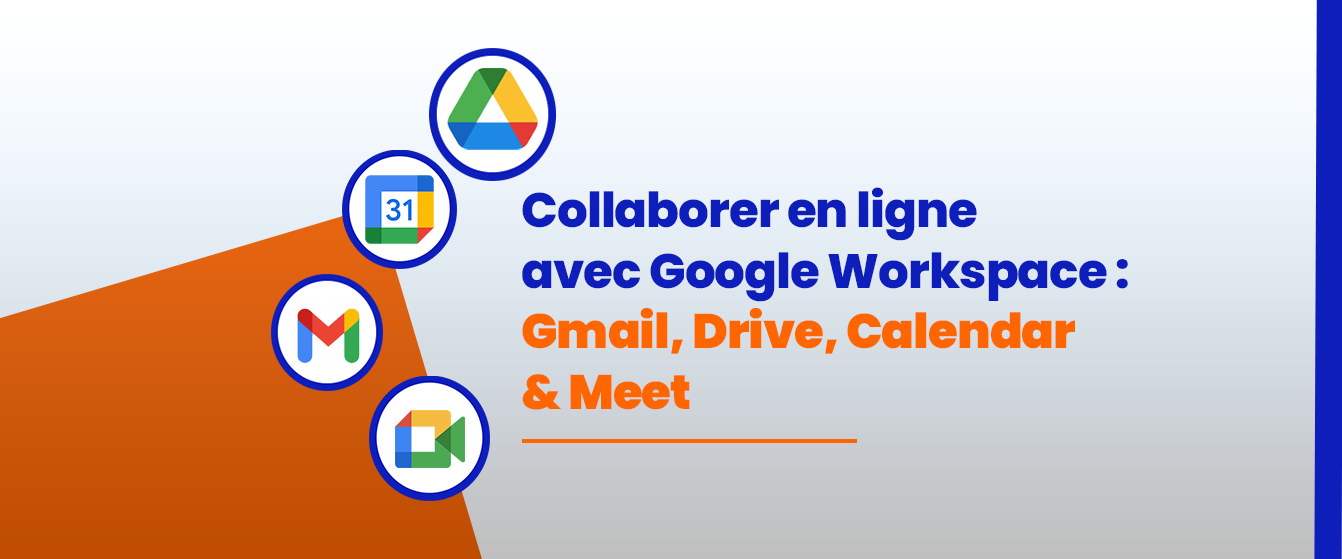 Collaborer en ligne avec Google Workspace : Gmail, Drive, Calendar & Meet