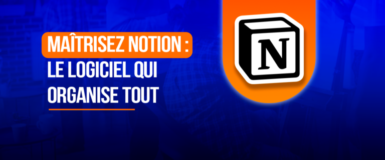 Maîtrisez Notion, le logiciel qui organise tout