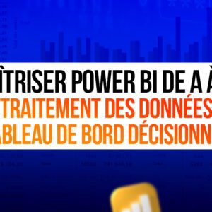 Maîtriser Power BI de A à Z : Du Traitement des Données au Tableau de Bord Décisionnel