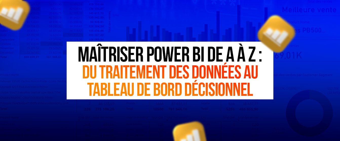 Maîtriser Power BI de A à Z : Du Traitement des Données au Tableau de Bord Décisionnel