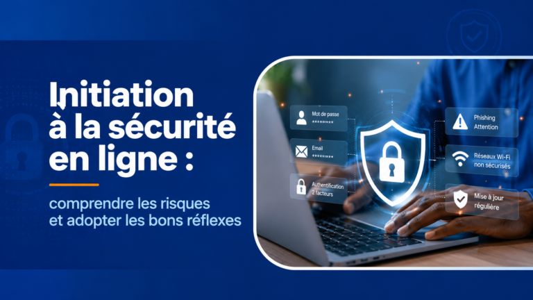 Initiation à la sécurité en ligne : comprendre les risques et adopter les bons réflexes