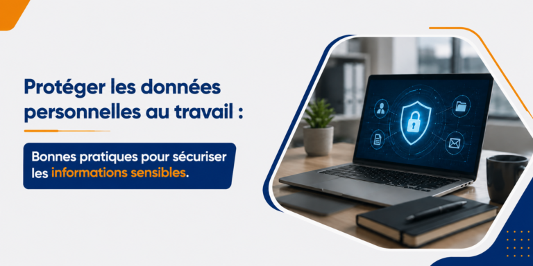 Protéger les données personnelles au travail : Bonnes pratiques pour sécuriser les informations sensibles